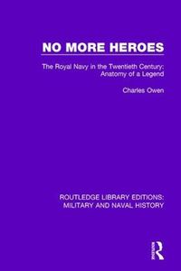 Cover image for No More Heroes: The Royal Navy in the Twentieth Century: Anatomy of a Legend