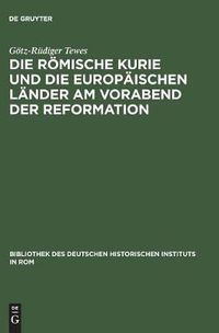 Cover image for Die Roemische Kurie Und Die Europaischen Lander Am Vorabend Der Reformation