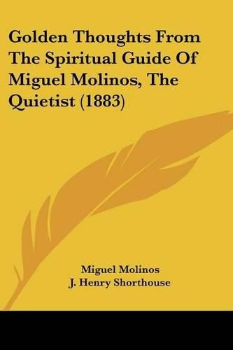 Cover image for Golden Thoughts from the Spiritual Guide of Miguel Molinos, the Quietist (1883)