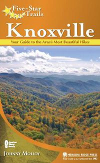 Cover image for Five-Star Trails: Knoxville: Your Guide to the Area's Most Beautiful Hikes