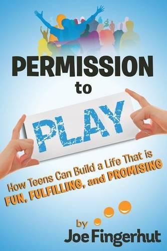Cover image for Permission to Play: How Teens Can Build a Life That is Fun, Fulfilling, and Promising
