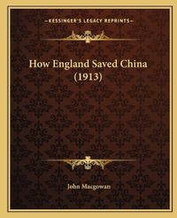 Cover image for How England Saved China (1913)