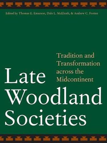 Cover image for Late Woodland Societies: Tradition and Transformation across the Midcontinent