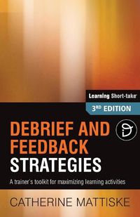 Cover image for Debrief and Feedback Strategies: A trainer's toolkit for maximizing learning activities