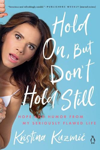 Cover image for Hold On, But Don't Hold Still: Hope and Humor From My Seriously Flawed Life