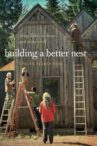 Cover image for Building a Better Nest: Living Lightly at Home and in the World