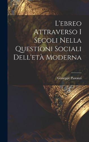 Cover image for L'ebreo Attraverso I Secoli Nella Questioni Sociali Dell'eta Moderna