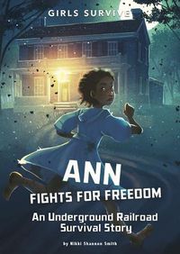 Cover image for Ann Fights for Freedom: An Underground Railroad Survival Story