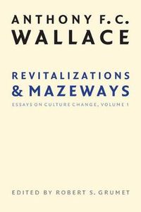 Cover image for Revitalizations and Mazeways: Essays on Culture Change, Volume 1