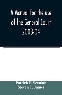 Cover image for A manual for the use of the General Court 2003-04