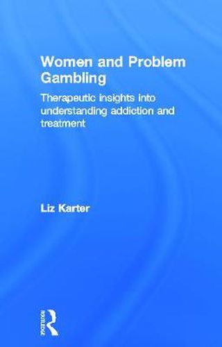 Cover image for Women and Problem Gambling: Therapeutic insights into understanding addiction and treatment