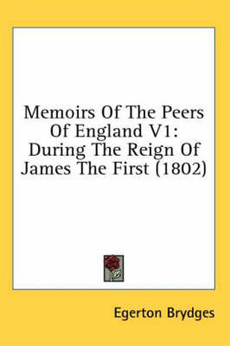 Cover image for Memoirs of the Peers of England V1: During the Reign of James the First (1802)