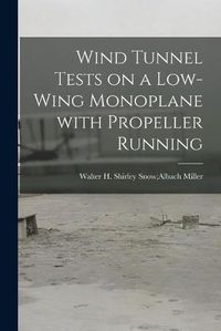 Cover image for Wind Tunnel Tests on a Low-wing Monoplane With Propeller Running