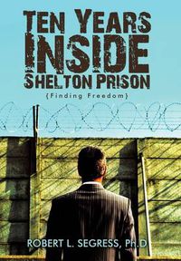 Cover image for Ten Years Inside Shelton Prison: Finding Freedom