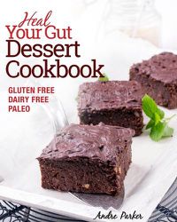 Cover image for Heal Your Gut, Dessert Cookbook: Gluten Free, Dairy Free, Paleo, Clean Eating, Healthy Desserts