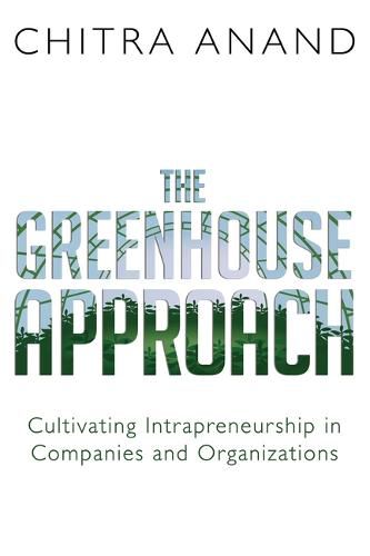 Cover image for The Greenhouse Approach: Cultivating Intrapreneurship in Companies and Organizations