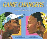Cover image for Game Changers: The Story of Venus and Serena Williams