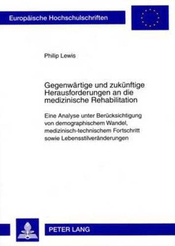 Cover image for Gegenwaertige Und Zukuenftige Herausforderungen an Die Medizinische Rehabilitation: Eine Analyse Unter Beruecksichtigung Von Demographischem Wandel, Medizinisch-Technischem Fortschritt Sowie Lebensstilveraenderungen