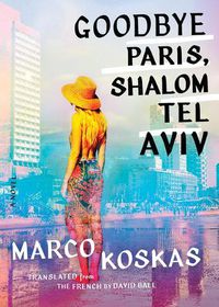 Cover image for Goodbye Paris, Shalom Tel Aviv: A Novel