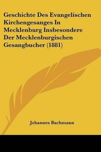 Cover image for Geschichte Des Evangelischen Kirchengesanges in Mecklenburg Insbesondere Der Mecklenburgischen Gesangbucher (1881)