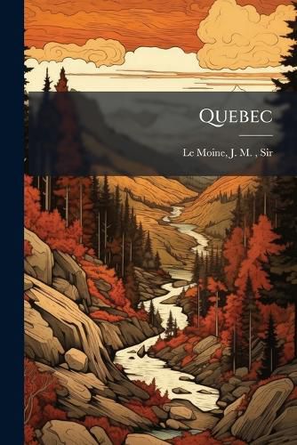 Cover image for Quebec: Its Gates and Environs: Something about the Streets, Lanes and Early History of the Ancient Capital