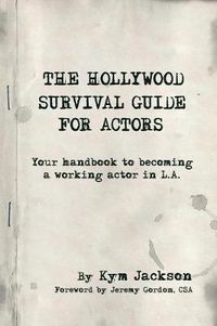 Cover image for The Hollywood Survival Guide for Actors: Your Handbook to Becoming a Working Actor in La