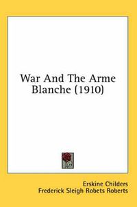 Cover image for War and the Arme Blanche (1910)