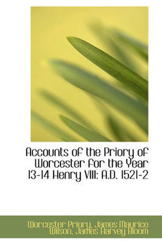 Cover image for Accounts of the Priory of Worcester for the Year 13-14 Henry VIII