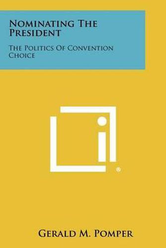 Cover image for Nominating the President: The Politics of Convention Choice