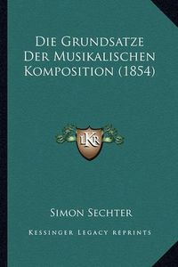 Cover image for Die Grundsatze Der Musikalischen Komposition (1854)