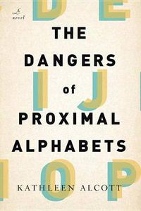 Cover image for The Dangers of Proximal Alphabets: A Novel