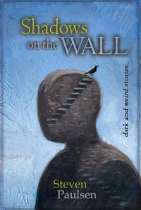 Cover image for Shadows on the Wall: Dark and Weird Stories