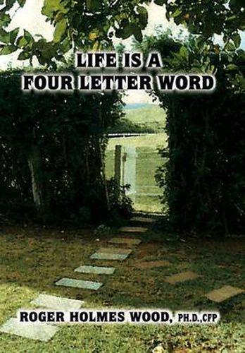 Cover image for Life is a Four Letter Word: Twelve Guideposts on Your Road Less Traveled to Create a Life of Success and Significance: Live Hope Know Love Plan Dare