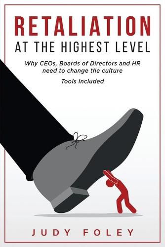 Cover image for Retaliation at the Highest Levels: Why CEOs, Boards of Directors and HR need to change the culture