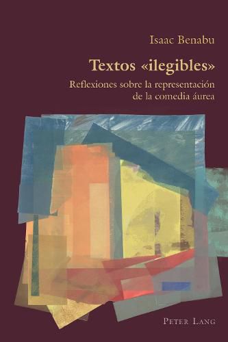 Cover image for Textos  Ilegibles: Reflexiones Sobre La Representacion de la Comedia Aurea