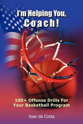 Cover image for I'm Helping You, Coach!: 100+ Offense Drills For Your Basketball Program