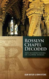 Cover image for Rosslyn Chapel Decoded: New Interpretations of a Gothic Enigma