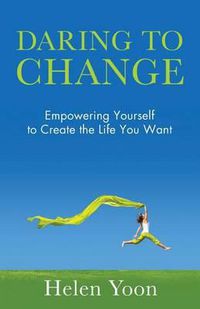 Cover image for Daring To Change: Empowering Yourself to Create the Life You Want