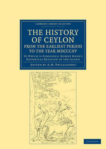 Cover image for The History of Ceylon, from the Earliest Period to the Year MDCCCXV: To Which is Subjoined, Robert Knox's Historical Relation of the Island