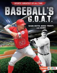 Cover image for Baseball's G.O.A.T.: Babe Ruth, Mike Trout, and More
