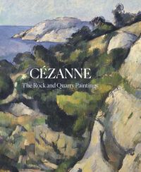 Cover image for Cezanne: The Rock and Quarry Paintings