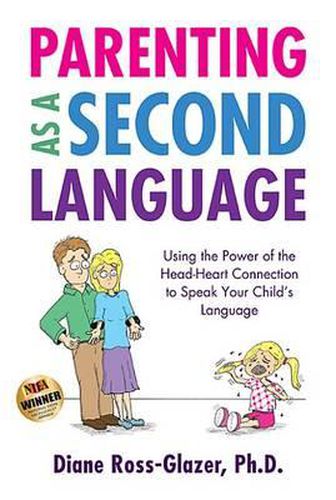 Cover image for Parenting as a Second Language: Using the Power of the Head-Heart Connection to Speak Your Child's Language