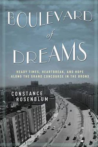 Boulevard of Dreams: Heady Times, Heartbreak, and Hope along the Grand Concourse in the Bronx