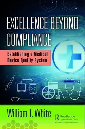 Cover image for Excellence Beyond Compliance: Establishing a Medical Device Quality System