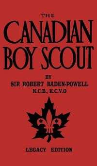 Cover image for The Canadian Boy Scout (Legacy Edition): The First 1911 Handbook For Scouts In Canada