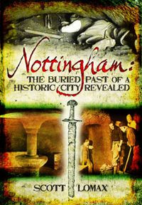 Cover image for Nottingham: The Buried Past of a Historic City Revealed