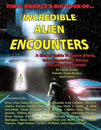 Cover image for Tim R. Swartz's Big Book of Incredible Alien Encounters: A Global Guide to Space Aliens, Interdimensional Beings And Ultra-Terrestrials