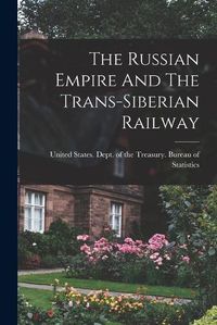 Cover image for The Russian Empire And The Trans-siberian Railway