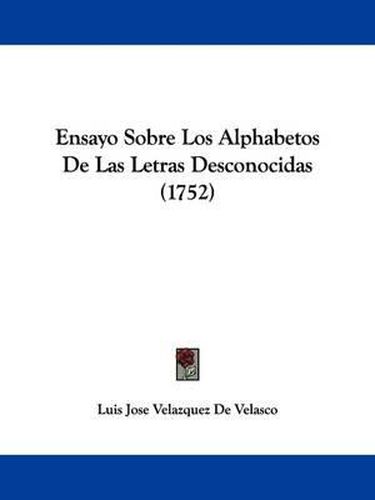 Cover image for Ensayo Sobre Los Alphabetos De Las Letras Desconocidas (1752)