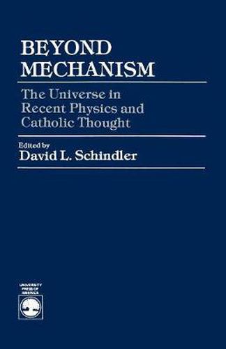 Cover image for Beyond Mechanism: The Universe in Recent Physics and Catholic Thought